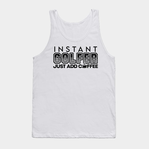 Instant golfer just add coffee Tank Top by NeedsFulfilled